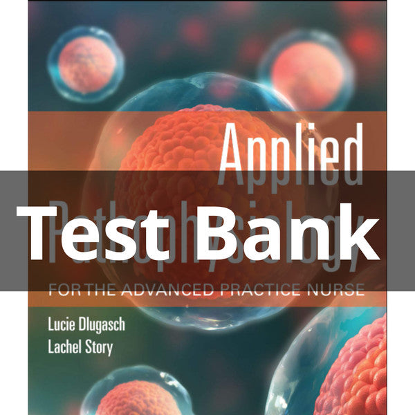 Applied Pathophysiology for the Advanced Practice Nurse 1st Edition Dlugasch Story Test Bank