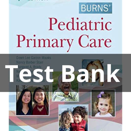 Burns Pediatric Primary Care 7th Edition All Chapters Complete Test Bank