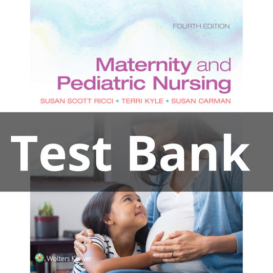 Test Bank for Maternity and Pediatric Nursing 4th Edition by Ricci Kyle Carman Maternity and Pediatric Nursing