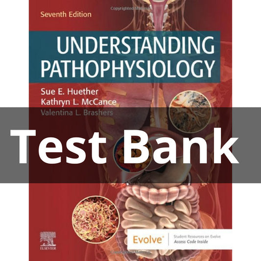 Test Bank for Understanding Pathophysiology 7th Edition by Huether PATHOPHYSIOLOGY 7th EDITION TEST BANK