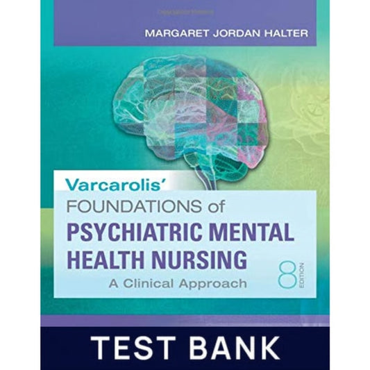 Varcarolis Foundations of Psychiatric Mental Health Nursing - A Clinical Approach 8th Edition All Chapters Included